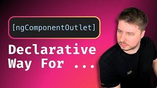 NgComponentOutlet in Angular - DECLARATIVE Dynamic Components