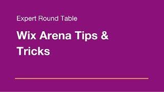 Wix Expert Round Table: Anthony presents Tips and Tricks for mastering the Wix Arena