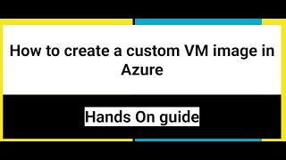 How to create a custom image for Azure VM deployment - Hands On Lab, use custom image for VM deploy