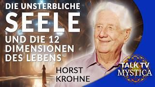 Horst Krohne: Ein Geistheiler über 12 Dimensionen des Lebens und die unsterbliche Seele | MYSTICA.TV