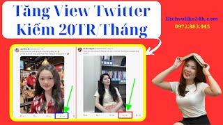  Cách Tăng View Twitter X  BẬT KIẾM TIỀN 10 - 20TR/THÁNG TRÊN MẠNG XÃ HỘI X