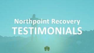 Northpoint Recovery Testimonials