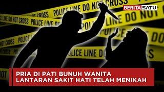 Pria di Pati Bunuh Wanita Lantaran Sakit Hati Telah Menikah | Beritasatu