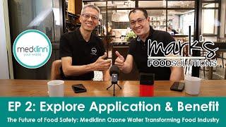 The Future of F&B: Food Safety with Ozone Water | Podcast Series: EP 2–Explore Application & Benefit