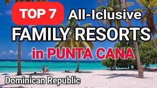 TOP 7 All Inclusive  FAMILY RESORTS IN PUNTA CANA,  Dominican Republic