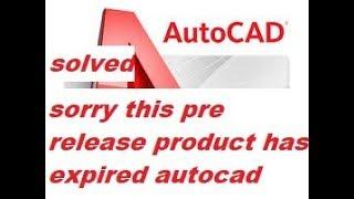 sorry this pre release product has expired autocad solved|