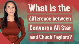 What is the difference between Converse All Star and Chuck Taylors?