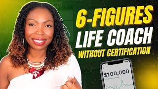 How to become a 6 figure life coach WITHOUT certification