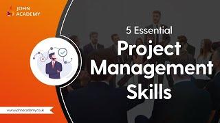 5 Essential Project Management Skills - John Academy