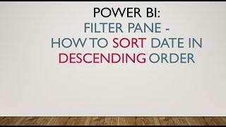 Power BI Filter Pane - Sorting Date in Descending Order