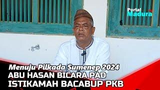 ABU HASAN BICARA PAD | ISTIKAMAH BACABUP PKB | MENUJU PILKADA SUMENEP |PART 2