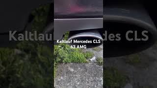 Mercedes CLS C219 AMG 63 Kaltlauf