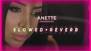 Anette - Zhamanaky / Ժամանակը (S l o w e d +R e v e r b)