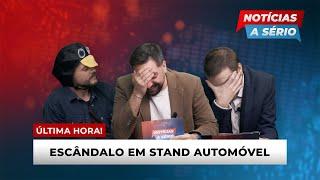 NOTÍCIAS A SÉRIO #13 - Escândalo em stand automóvel