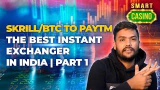 Skrill/BTC to PayTm | The best instant exchanger in India | Part 1