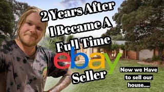 I Became A FULL Time eBay Seller 2 Years Ago.. Now we have to Sell Our House!