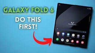 Galaxy Z Fold 6: First Things to Do!
