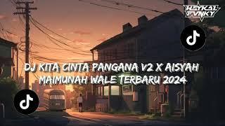 DJ Kita Cinta Pangana V2 x Aisyah Maimunah Wale Viral Terbaru 2024