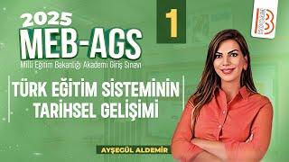 MEB - AGS - Türk Eğitim Sisteminin Tarihsel Gelişimi 1 - Ayşegül ALDEMİR - 2025