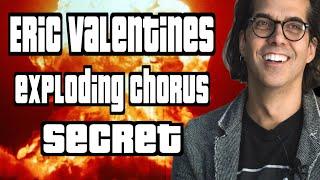 How Does Eric Valentine Make His Chorus Explode?