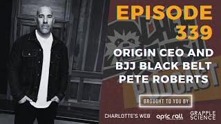 Origin CEO and BJJ Black Belt Pete Roberts Returns (Episode 339)