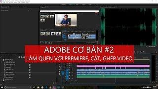 Adobe cơ bản #2 - Làm quen với Adobe Premiere, hướng dẫn cắt, ghép video cơ bản - Tony Phùng