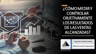 ¿CÓMO MEDIR Y CONTROLAR OBJETIVAMENTE LOS RESULTADOS DE LAS VENTAS ALCANZADAS?