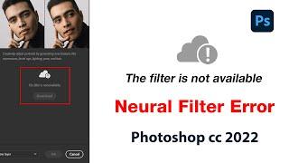 Fix "the filter is not available" error in Photoshop 2022 | Neural Filters Not Working fixed