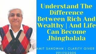 Understand The Difference Between Rich And Wealthy | And Life Can Become Jhinghalala