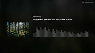 Woodsman Forest Products with Tom Lindtveit