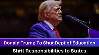 Donald Trump To Shut Dept of Education; Plans To Shift Responsibilities To States | #donaldtrump