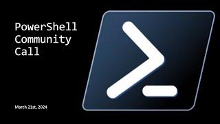 PowerShell Community Call - March 21st, 2024