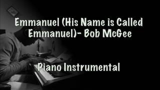 Emmanuel (His Name is Called Emmanuel) by Bob McGee (Piano Instrumental)