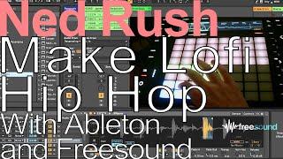 Make Lo-Fi Hip Hop with Ableton and Freesound = Ned Rush