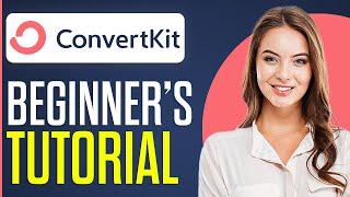 ConvertKit Tutorial For Beginners 2024: How To Use ConvertKit (Step-By-Step)