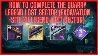 How To Complete the QUARRY Legend Lost Sector (EXCAVATION SITE XII Legend Lost Sector)