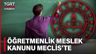 Öğretmenlik Meslek Kanunu Teklifi Meclis'e Sunuldu! Öğretmene Şiddetin Cezası Artacak - TGRT Haber