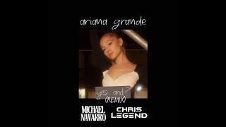 Ariana Grande - yes, and? (Michael Navarro x Chris Legend Remix)