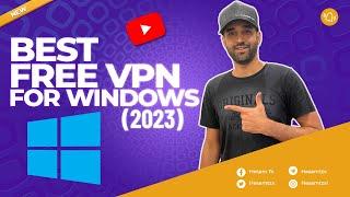 Best FREE VPN for Windows 11 10 That Actually Work in 2023