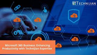 Microsoft 365 Business  Enhancing Productivity with Technijian Expertise