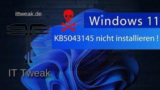 Windows 11 - Warnung ! KB5043145 nicht installieren