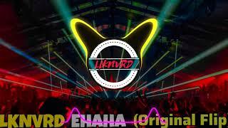 LLKNVRD - EHAHA ( Let It Drop ) - Original Flip [ 2024 MIX + DL ]