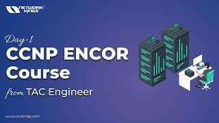Day -1 CCNP ENCOR Course from TAC Engineer: What You Need to Know!