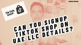 TikTok Shop Can you Signup on UAE Dubai LLC Details 2024 ?