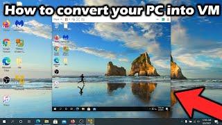 How to convert your windows 10 into virtual machine