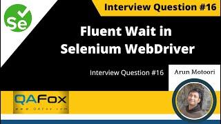 What is Fluent Wait in Selenium WebDriver? (Interview Question #16)