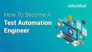 How to Become a Test Automation Engineer? | Test Automation Engineer Skills & Roles | Edureka