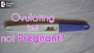 Can you ovulate and still not get pregnant? - Dr. Shirin Venkatramani of Cloudnine Hospitals