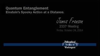 PSW 2337 Quantum Entanglement-Einstein's Spooky Action | James Franson