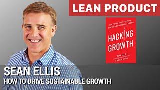 "How to Drive Sustainable Growth" by Sean Ellis at Lean Product Meetup